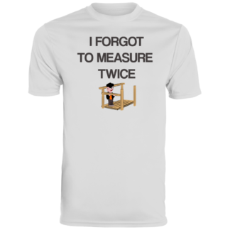 I Forgot To Measure Twice -Men's Moisture-Wicking Tee