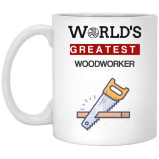 Worlds Greatest Woodworker - 11 oz. White Mug