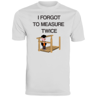 I Forgot To Measure Twice - Men's Moisture-Wicking Tee