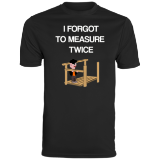 I Forgot To Measure Twice - Men's Moisture-Wicking Tee