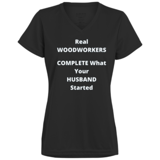 Real Woodworkers Complete What Your Husband Started Ladies’ Moisture-Wicking V-Neck Tee